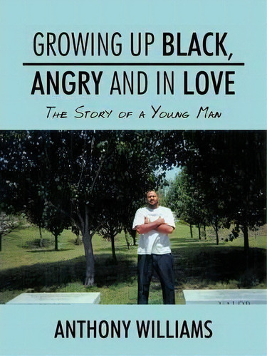 Growing Up Black, Angry And In Love, De Anthony Williams. Editorial Authorhouse, Tapa Blanda En Inglés