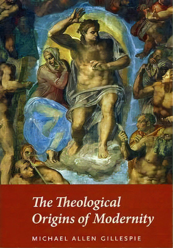 The Theological Origins Of Modernity, De Michael Allen Gillespie. Editorial University Chicago Press, Tapa Blanda En Inglés