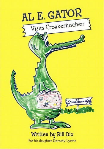 Al E. Gator Visits Croakerhochen, De Bill Dix. Editorial Createspace Independent Publishing Platform, Tapa Blanda En Inglés