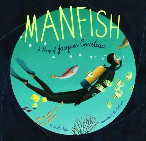 Manfish. A Story Of Jacques Cousteau, De Berne, Jennifer. Editorial Chronicle Books En Inglés