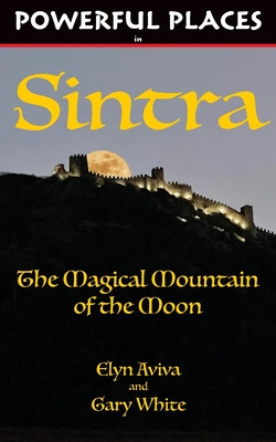 Libro Powerful Places In Sintra: The Magical Mountain Of ...