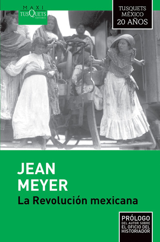 La revolución mexicana, de Meyer, Jean. Serie Colección Maxi 20 años Editorial Tusquets México, tapa dura en español, 2016