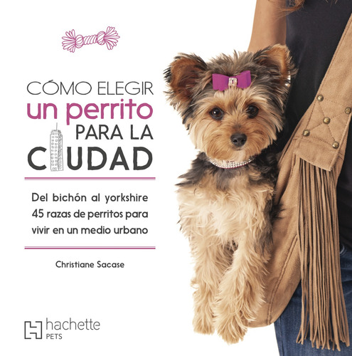 Cómo elegir un perrito para la ciudad, de Sacase, Christiane. Editorial Hachette Pets, tapa blanda en español, 2019
