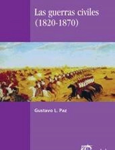 Las Guerras Civiles (1820/1870) - Paz, Gustavo (papel)