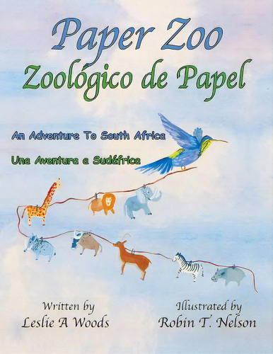 Paper Zoo / Zoolãâ³gico De Papel: An Adventure To South Africa / Una Aventura A Sudãâ¡frica, De Woods, Leslie. Editorial Lightning Source Inc, Tapa Blanda En Inglés