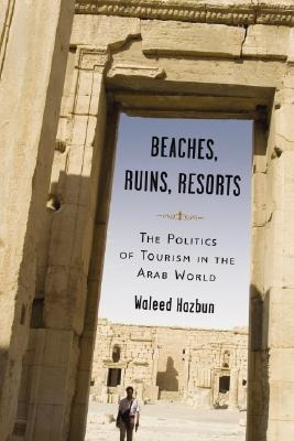 Beaches, Ruins, Resorts - Waleed Hazbun (paperback)