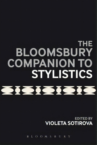 The Bloomsbury Companion To Stylistics, De Sotirova, Violeta. Editorial Bloomsbury 3pl, Tapa Blanda En Inglés
