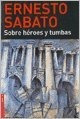 Sobre Heroes Y Tumbas - Ernesto Sábato