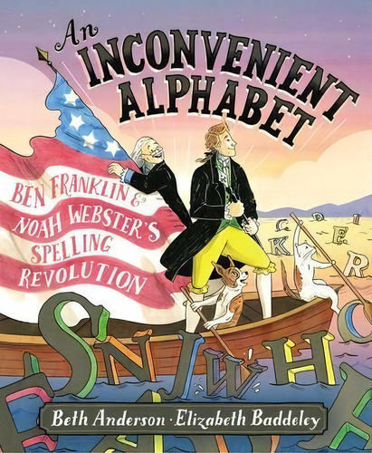 An Inconvenient Alphabet : Ben Franklin & Noah Webster's Sp, De Beth Anderson. Editorial Simon & Schuster En Inglés