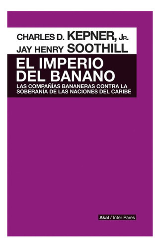 Imperio Del Banano, de CHARLES DAVID KEPNER. Editorial Akal en español