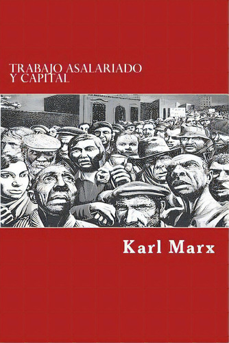 Trabajo Asalariado Y Capital (spanish Edition), De Marx, Karl. Editorial Createspace, Tapa Blanda En Español