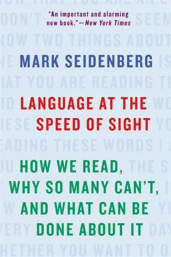 Language At The Speed Of Sight : How We Read, Why So Many Can't, And What Can Be Done About It, De Mark Seidenberg. Editorial Ingram Publisher Services Us, Tapa Blanda En Inglés, 2018