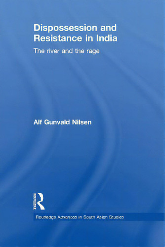 Dispossession And Resistance In India: The River And The Rage, De Nilsen, Alf Gunvald. Editorial Routledge, Tapa Blanda En Inglés
