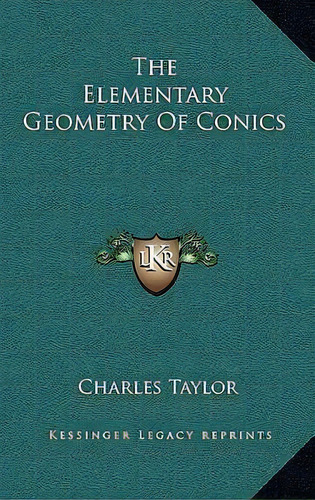 The Elementary Geometry Of Conics, De Charles Taylor. Editorial Kessinger Publishing, Tapa Dura En Inglés