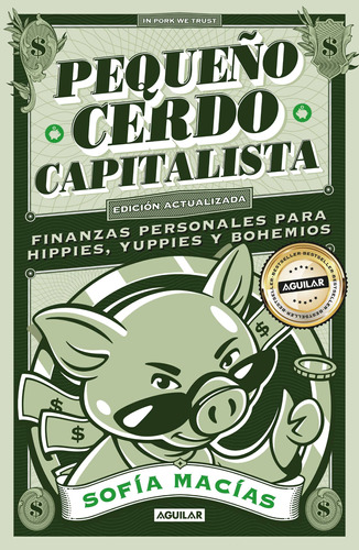 Pequeño Cerdo Capitalista 10º Aniversario: Finanzas personales para hippies, yuppies y bohemios, de Macías, Sofía. Negocios y finanzas Editorial Aguilar, tapa blanda en español, 2021