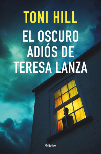 Libro El Oscuro Adiós De Teresa Lanza Toni Hill Grijalbo