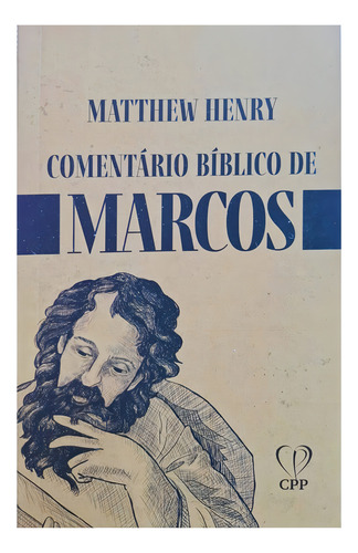 Comentário Bíblico De Marcos, De Matthew Henry. Editora Cpp Casa Publicadora Paulista, Capa Mole, Edição 1 Em Português, 2023