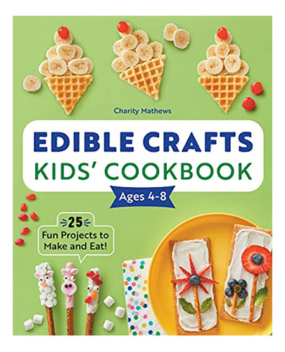 Book : Edible Crafts Kids Cookbook Ages 4-8 25 Fun Projects