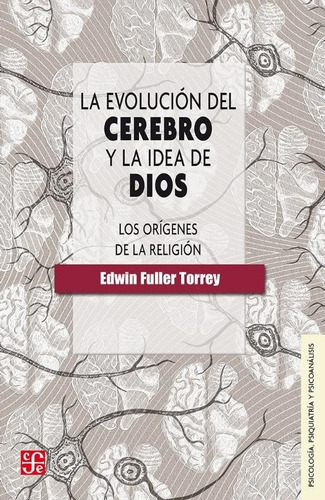 La Evolución Del Cerebro Y La Idea De Dios - Los Orígenes De La Religión, De Edwin Fuller Torrey., Vol. No. Editorial Fondo De Cultura Económica, Tapa Blanda En Español, 1