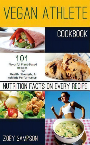 Vegan Athlete Cookbook, De Zoey Sampson. Editorial Createspace Independent Publishing Platform, Tapa Blanda En Inglés