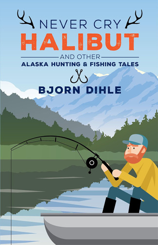 Libro: En Ingles Never Cry Halibut: And Other Alaska Huntin