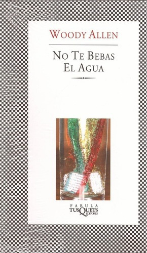 No Te Bebas El Agua - Woody Allen, De Woody Allen. Editorial Tusquets Editores En Español