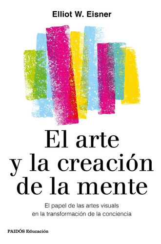 El Arte Y La Creacion De La Mente - Elliot W. Eisner