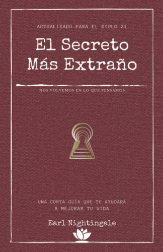 El Secreto Más Extraño: Una Corta Guía Que Te Ayudará A Mejorar Tu Vida (spanish Edition), De Earl. Editorial Independently Published, Tapa Blanda En Español