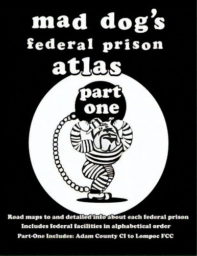 Mad Dog's Federal Prison Atlas Part One, De Allen, Dan M.. Editorial Createspace, Tapa Blanda En Inglés
