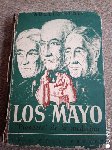 Los Mayo Pioneros De La Medicina Por A. Regli - 1945- Peuser