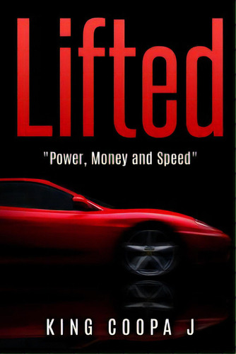 Lifted: Money, Power, And Speed , De Coopa J., King. Editorial Createspace, Tapa Blanda En Inglés