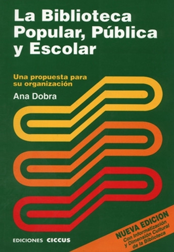 La Biblioteca Popular Publica Y Escolar - Ana Dobra, de Dobra, Ana. Editorial CICCUS, tapa tapa blanda en español, 2013