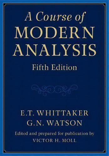 A Course Of Modern Analysis, De E. T. Whittaker. Editorial Cambridge University Press, Tapa Dura En Inglés