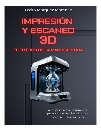 Libro: Impresión Y Escaneo 3d: El Futuro De La Manufactura: