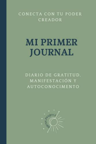 Mi Primer Journal: Diario De Gratitiud Manifestacion Y Autoc