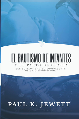 Libro: El Bautismo De Infantes Y El Pacto De Gracia: Es El B