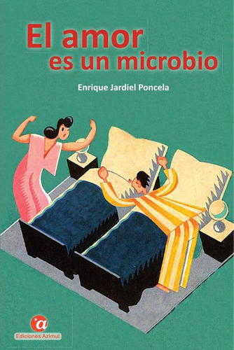 El Amor Es Un Microbio - Enrique Jardiel Poncela