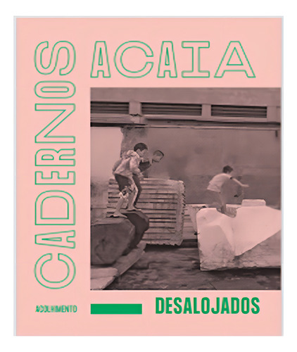 CADERNOS ACAIA: DESALOJADOS - 1ªED.(2021), de Elisa Bracher. Editorial INSTITUTO ACAIA, capa mole, edição 1 em português, 2021