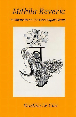 Mithila Reverie : Meditations On The Devanagari Script, De Martine Le Coz. Editorial Ethnic Arts Foundation Press, Tapa Blanda En Inglés