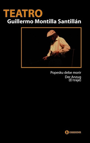 Teatro: Popesku Debe Morir. Der Anzug (el Traje), De Guillermo Montilla Santillan. Editorial Corregidor, Tapa Blanda, Edición 1 En Español, 2020