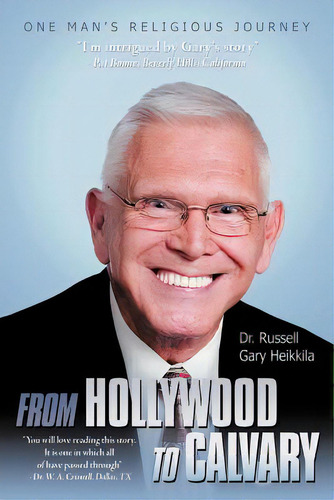 From Hollywood To Calvary: One Man's Religious Journey, De Heikkila, Russell Gary. Editorial Authorhouse, Tapa Blanda En Inglés
