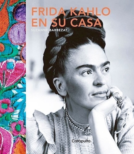 Libro Frida Kahlo En Su Casa - Suzanne Barbezat