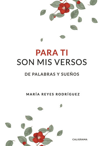 Para Ti Son Mis Versos, De Rodríguez , María Reyes.., Vol. 1.0. Editorial Caligrama, Tapa Blanda, Edición 1.0 En Español, 2018