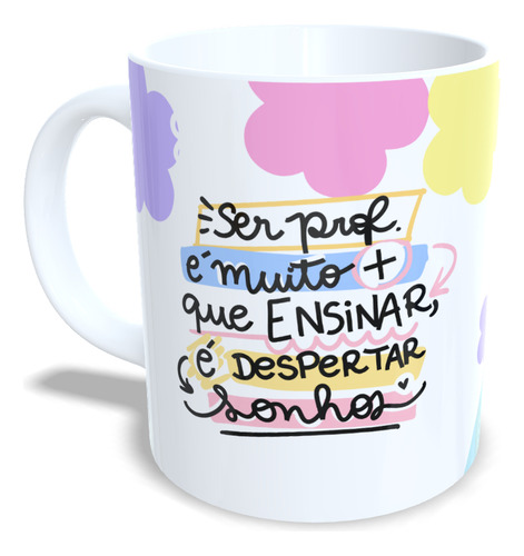 Caneca Xícara Professores Ensinar É Despertar Sonhos