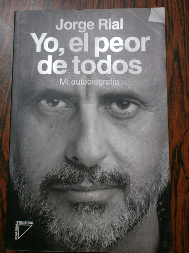 Yo, El Peor De Todos - Mi Autobiografía - Jorge Rial Exc Est