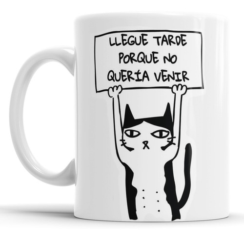 Taza Frase Llegue Tarde Porque No Quería Venir