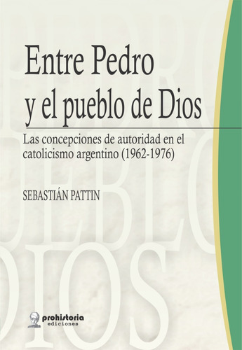 Entre Pedro Y El Pueblo De Dios  - Pattin - Prohistoria Ed