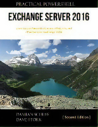 Practical Powershell Exchange Server 2016 : Second Edition, De Damian Scoles. Editorial Practical Powershell Press, Tapa Blanda En Inglés