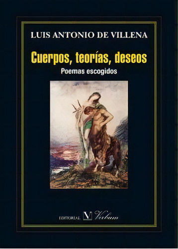 Cuerpos, Teorãâas, Deseos. Poemas Escogidos, De De Villena, Luis Antonio. Editorial Verbum, S.l., Tapa Blanda En Español