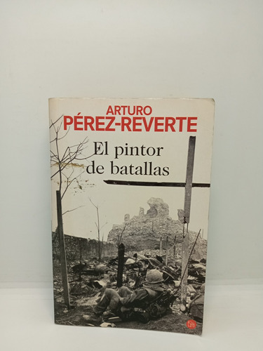 El Pintor De Batallas - Arturo Pérez Reverte - Lit Española 